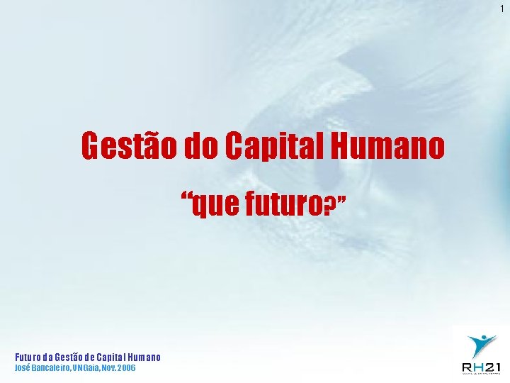 1 Gestão do Capital Humano “que futuro? ” Futuro da Gestão de Capital Humano