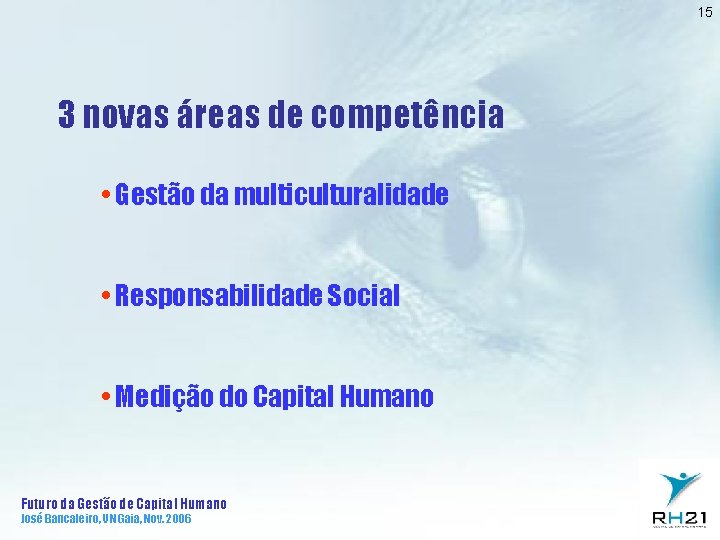 15 3 novas áreas de competência • Gestão da multiculturalidade • Responsabilidade Social •