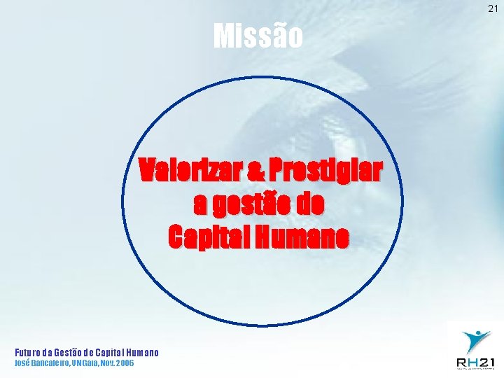 21 Missão Valorizar & Prestigiar a gestão de Capital Humano Futuro da Gestão de