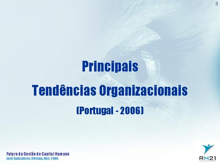 3 Principais Tendências Organizacionais (Portugal - 2006) Futuro da Gestão de Capital Humano José