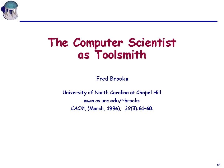 The Computer Scientist as Toolsmith Fred Brooks University of North Carolina at Chapel Hill