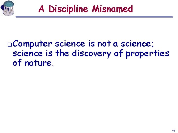 A Discipline Misnamed q Computer science is not a science; science is the discovery