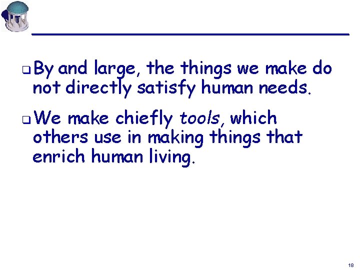 q q By and large, the things we make do not directly satisfy human