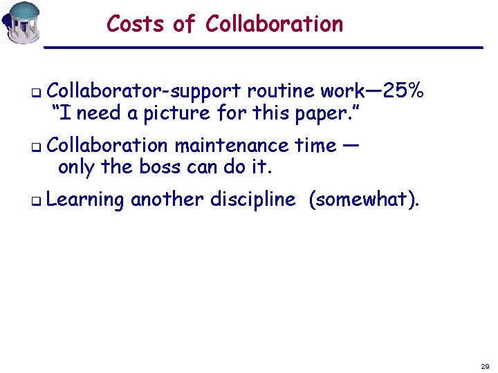 Costs of Collaboration q q q Collaborator-support routine work— 25% “I need a picture