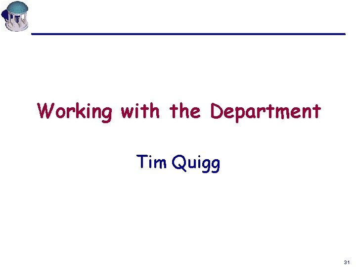 Working with the Department Tim Quigg 31 