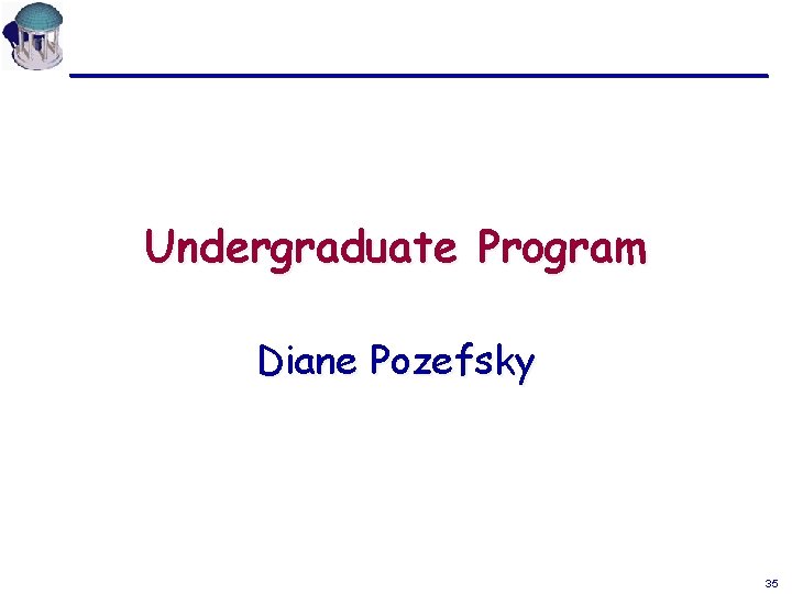 Undergraduate Program Diane Pozefsky 35 