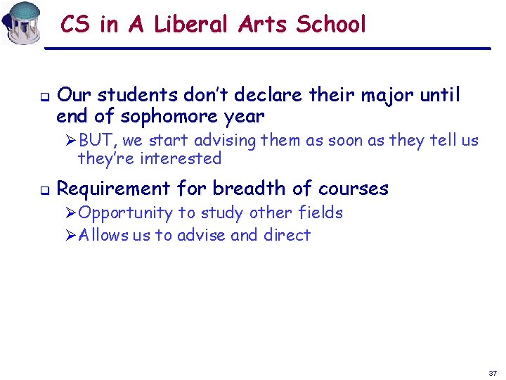 CS in A Liberal Arts School q Our students don’t declare their major until