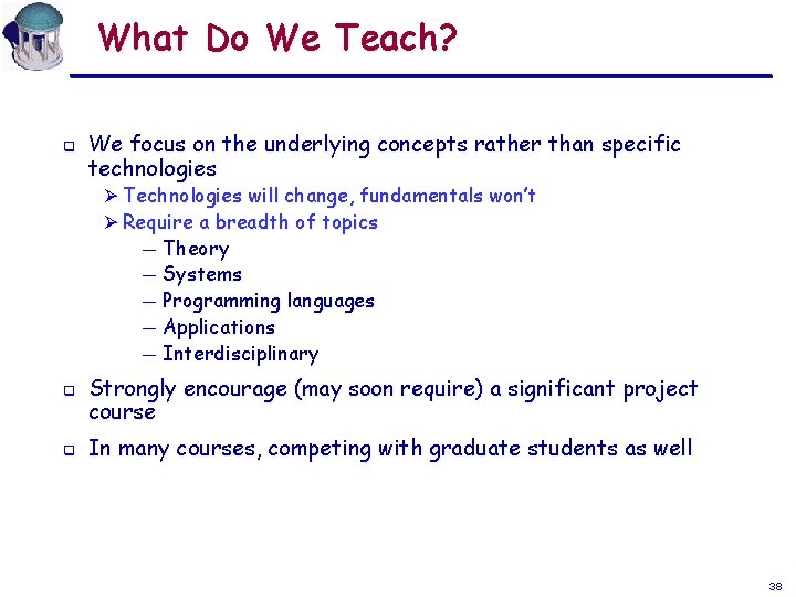 What Do We Teach? q We focus on the underlying concepts rather than specific