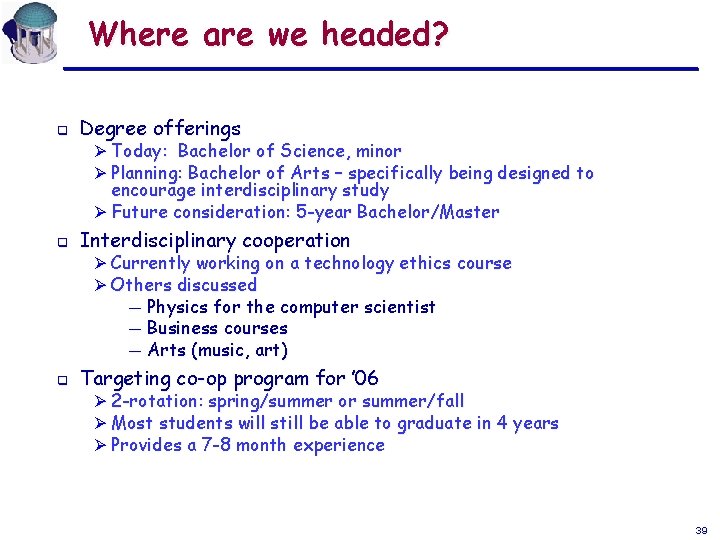 Where are we headed? q Degree offerings Ø Today: Bachelor of Science, minor Ø Where are we headed? q Degree offerings Ø Today: Bachelor of Science, minor Ø