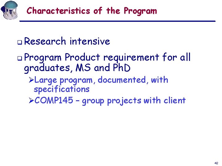 Characteristics of the Program q q Research intensive Program Product requirement for all graduates,