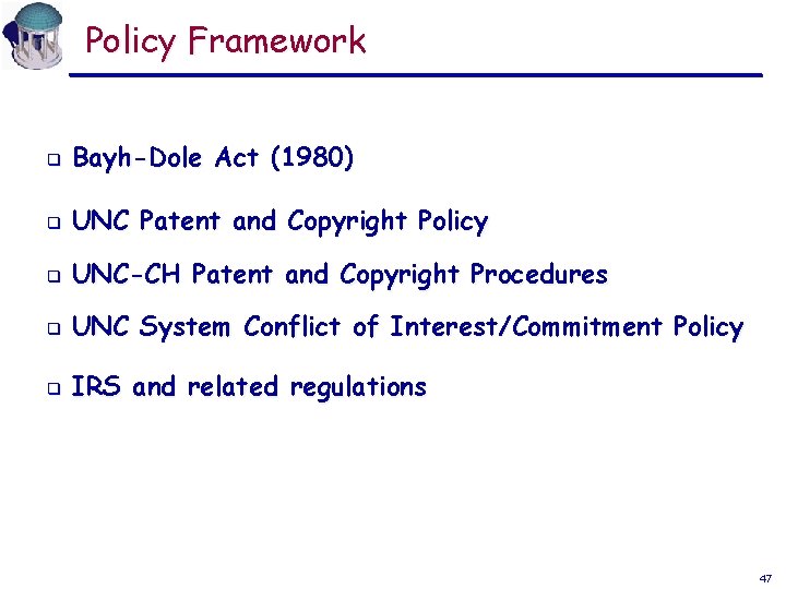 Policy Framework q Bayh-Dole Act (1980) q UNC Patent and Copyright Policy q UNC-CH Policy Framework q Bayh-Dole Act (1980) q UNC Patent and Copyright Policy q UNC-CH