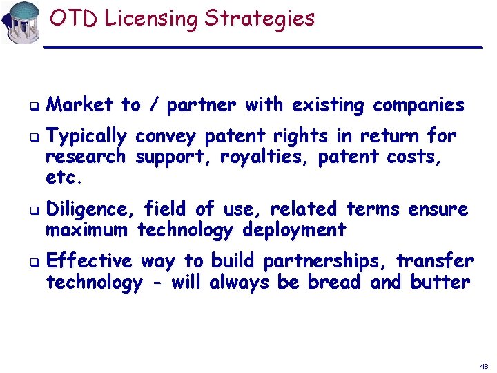 OTD Licensing Strategies q q Market to / partner with existing companies Typically convey OTD Licensing Strategies q q Market to / partner with existing companies Typically convey