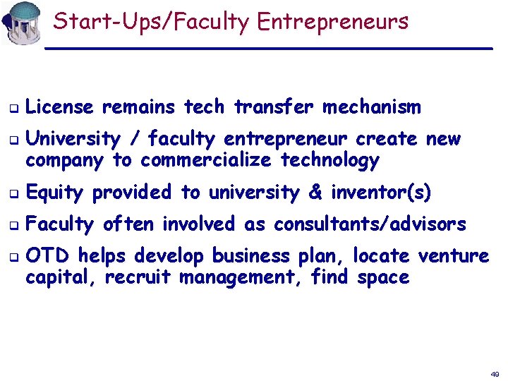 Start-Ups/Faculty Entrepreneurs q q License remains tech transfer mechanism University / faculty entrepreneur create