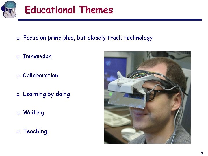 Educational Themes q Focus on principles, but closely track technology q Immersion q Collaboration