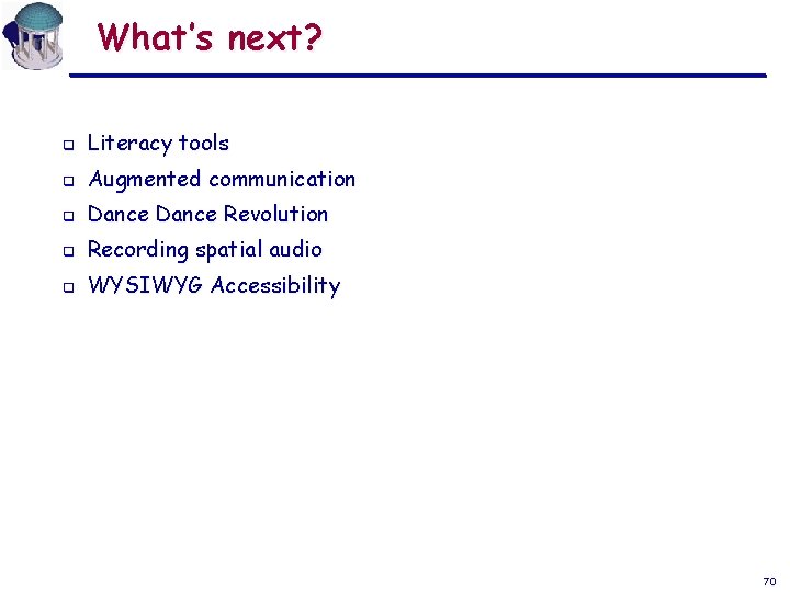 What’s next? q Literacy tools q Augmented communication q Dance Revolution q Recording spatial