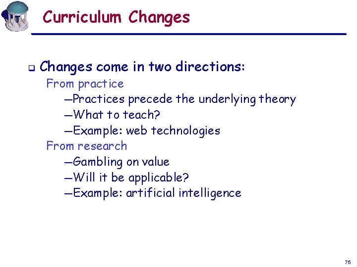 Curriculum Changes q Changes come in two directions: From practice ― Practices precede the