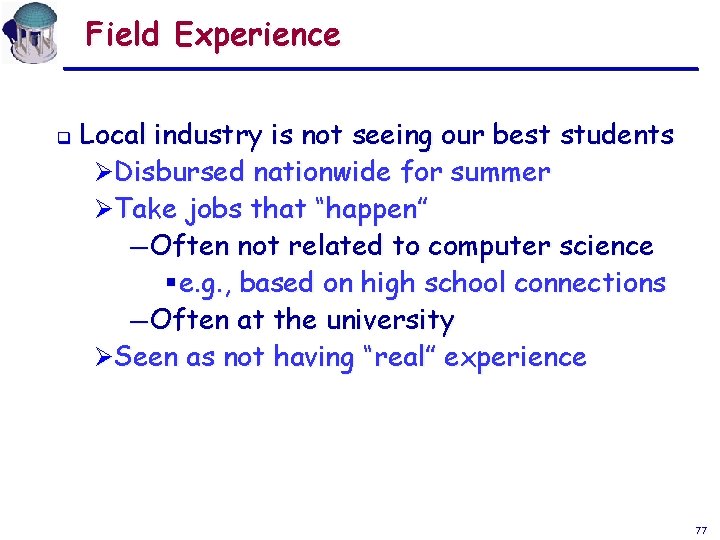 Field Experience q Local industry is not seeing our best students ØDisbursed nationwide for