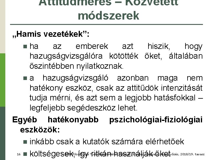 Attitűdmérés – Közvetett módszerek „Hamis vezetékek”: n ha az emberek azt hiszik, hogy hazugságvizsgálóra