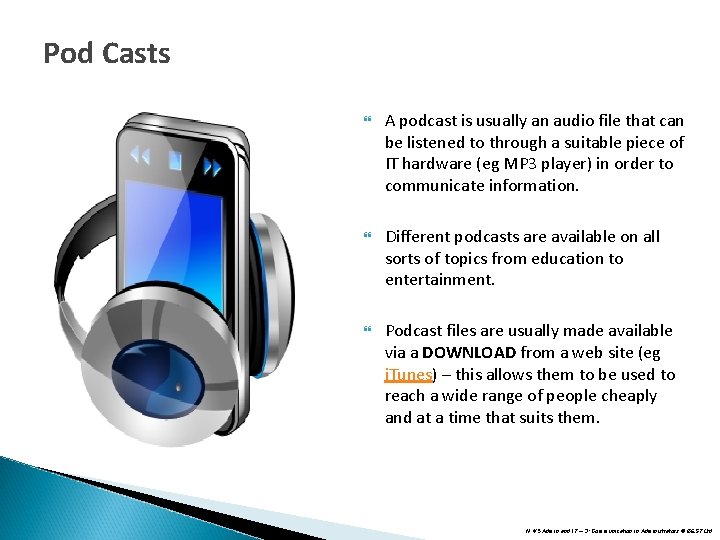 Pod Casts A podcast is usually an audio file that can be listened to Pod Casts A podcast is usually an audio file that can be listened to
