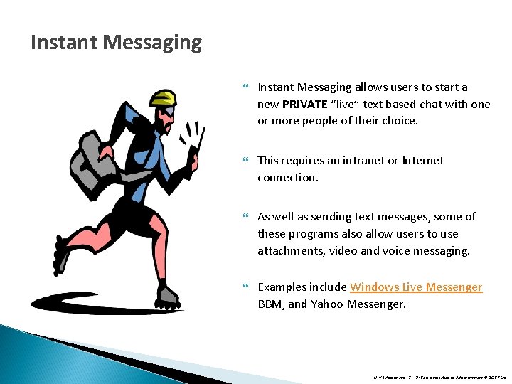 Instant Messaging allows users to start a new PRIVATE “live” text based chat with Instant Messaging allows users to start a new PRIVATE “live” text based chat with