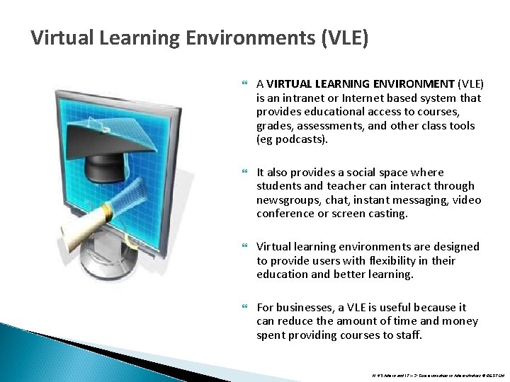 Virtual Learning Environments (VLE) A VIRTUAL LEARNING ENVIRONMENT (VLE) is an intranet or Internet Virtual Learning Environments (VLE) A VIRTUAL LEARNING ENVIRONMENT (VLE) is an intranet or Internet