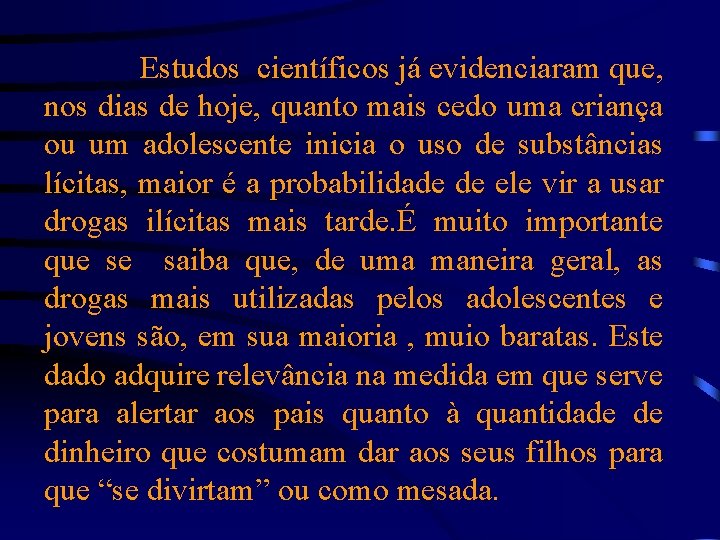 Estudos científicos já evidenciaram que, nos dias de hoje, quanto mais cedo uma criança