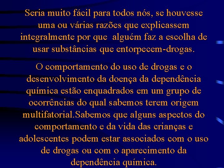 Seria muito fácil para todos nós, se houvesse uma ou várias razões que explicassem