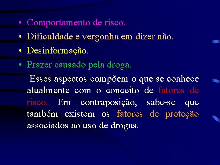  • • Comportamento de risco. Dificuldade e vergonha em dizer não. Desinformação. Prazer