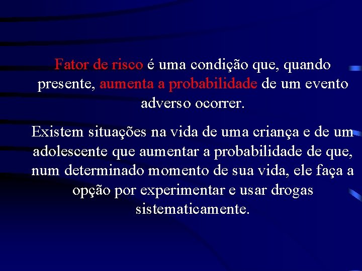 Fator de risco é uma condição que, quando presente, aumenta a probabilidade de um