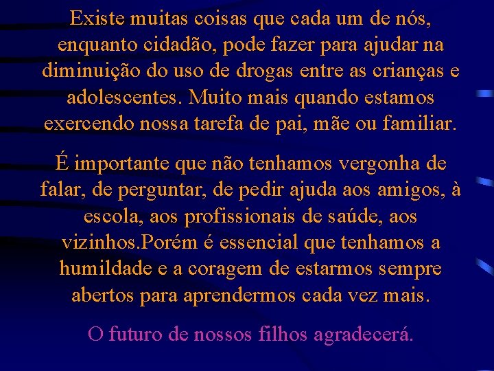 Existe muitas coisas que cada um de nós, enquanto cidadão, pode fazer para ajudar