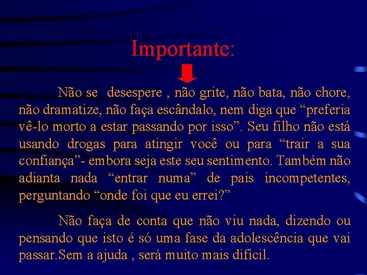 Importante: Não se desespere , não grite, não bata, não chore, não dramatize, não