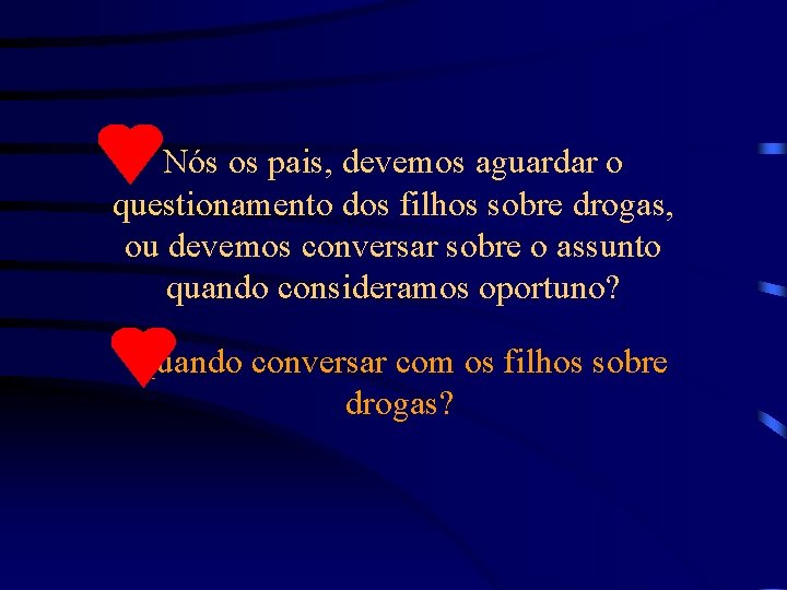 Nós os pais, devemos aguardar o questionamento dos filhos sobre drogas, ou devemos conversar