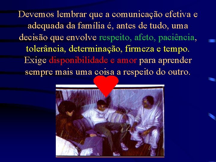 Devemos lembrar que a comunicação efetiva e adequada da família é, antes de tudo,