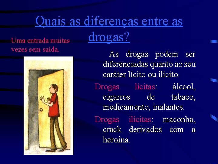 Quais as diferenças entre as drogas? Uma entrada muitas vezes sem saída. As drogas