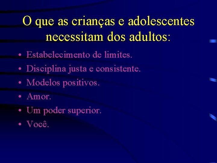 O que as crianças e adolescentes necessitam dos adultos: • • • Estabelecimento de