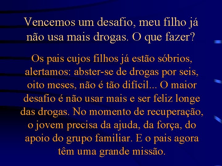 Vencemos um desafio, meu filho já não usa mais drogas. O que fazer? Os