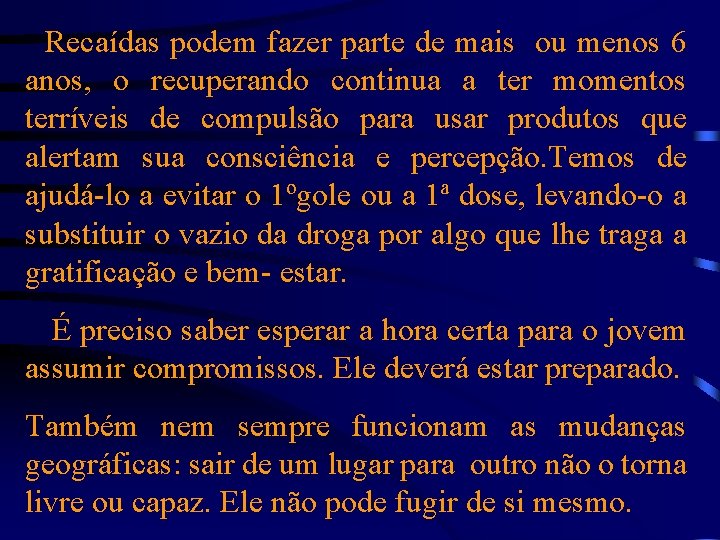 Recaídas podem fazer parte de mais ou menos 6 anos, o recuperando continua a