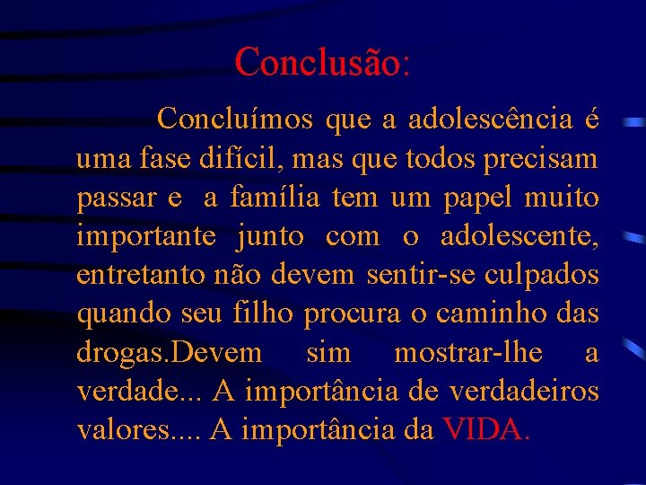 Conclusão: Concluímos que a adolescência é uma fase difícil, mas que todos precisam passar