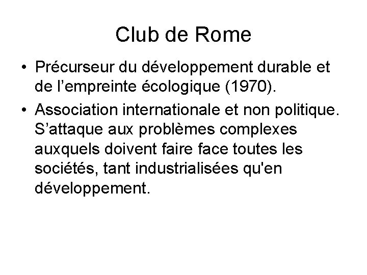 Club de Rome • Précurseur du développement durable et de l’empreinte écologique (1970). •