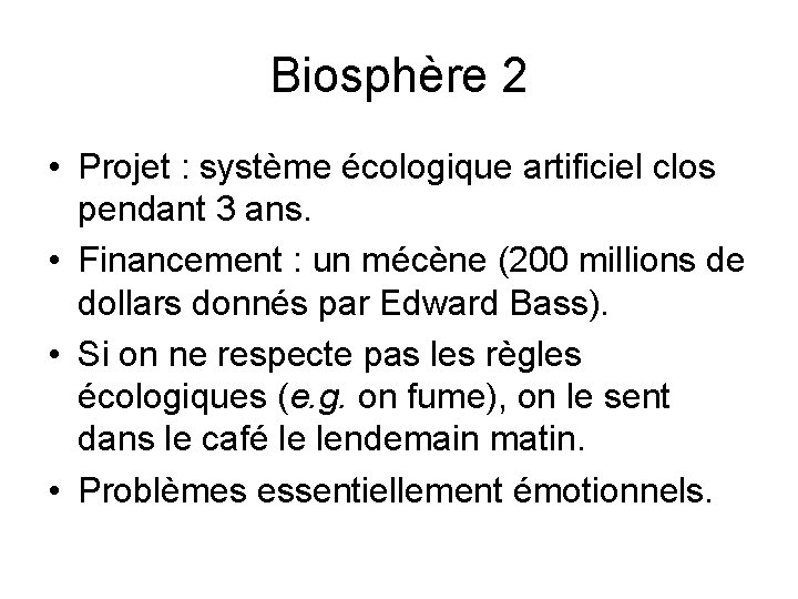 Biosphère 2 • Projet : système écologique artificiel clos pendant 3 ans. • Financement