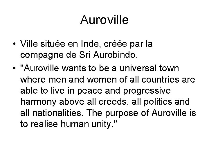 Auroville • Ville située en Inde, créée par la compagne de Sri Aurobindo. •