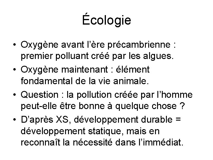 Écologie • Oxygène avant l’ère précambrienne : premier polluant créé par les algues. •