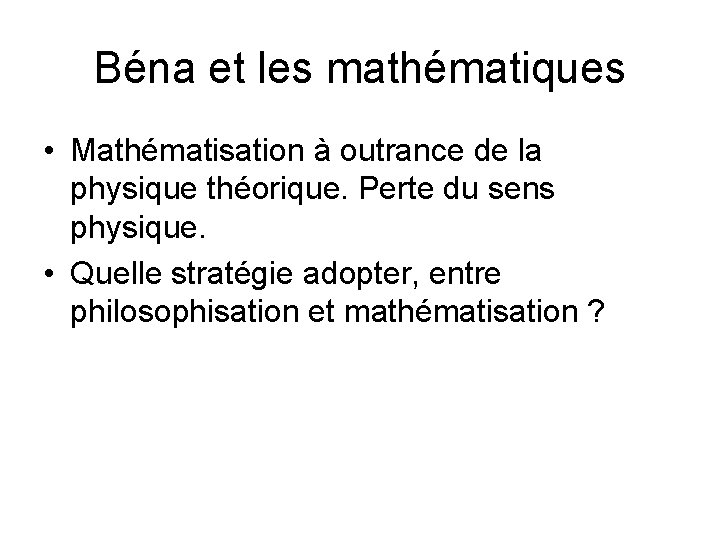Béna et les mathématiques • Mathématisation à outrance de la physique théorique. Perte du