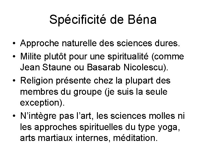 Spécificité de Béna • Approche naturelle des sciences dures. • Milite plutôt pour une