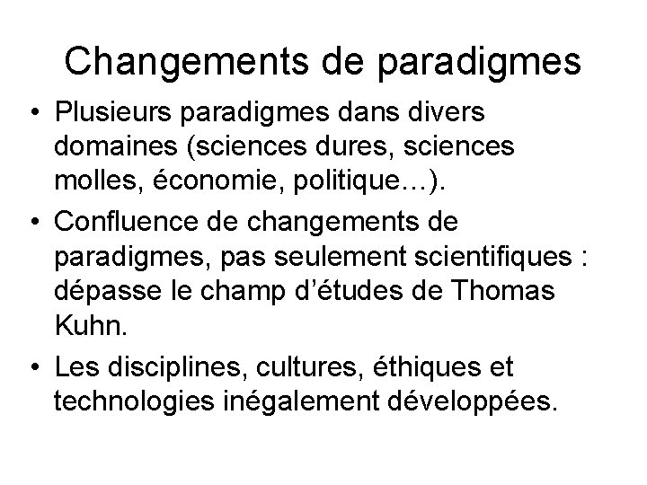 Changements de paradigmes • Plusieurs paradigmes dans divers domaines (sciences dures, sciences molles, économie,