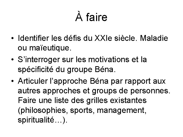 À faire • Identifier les défis du XXIe siècle. Maladie ou maïeutique. • S’interroger