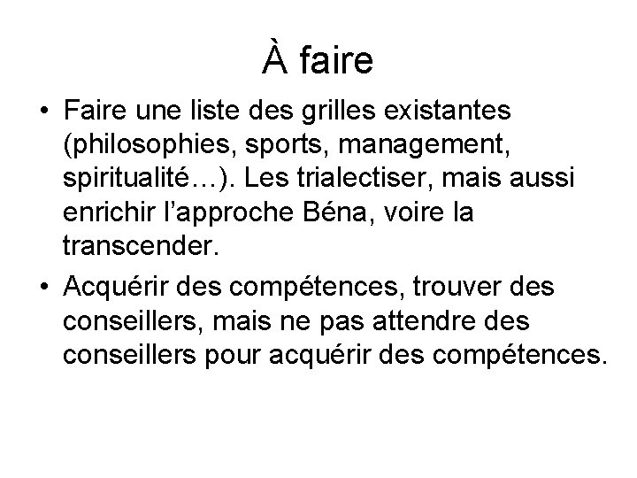 À faire • Faire une liste des grilles existantes (philosophies, sports, management, spiritualité…). Les