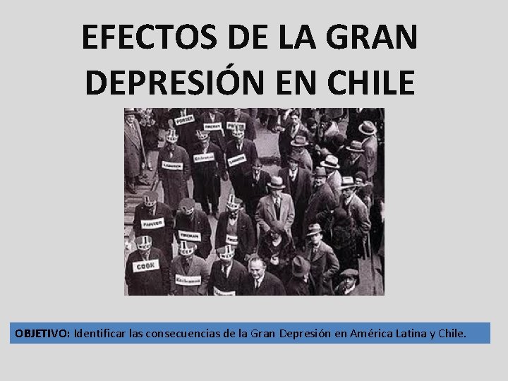 EFECTOS DE LA GRAN DEPRESIÓN EN CHILE OBJETIVO: Identificar las consecuencias de la Gran