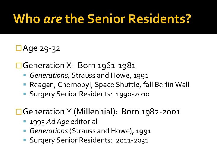 Who are the Senior Residents? �Age 29 -32 �Generation X: Born 1961 -1981 Generations,