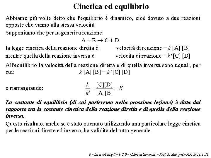 Cinetica ed equilibrio Abbiamo più volte detto che l'equilibrio è dinamico, cioè dovuto a